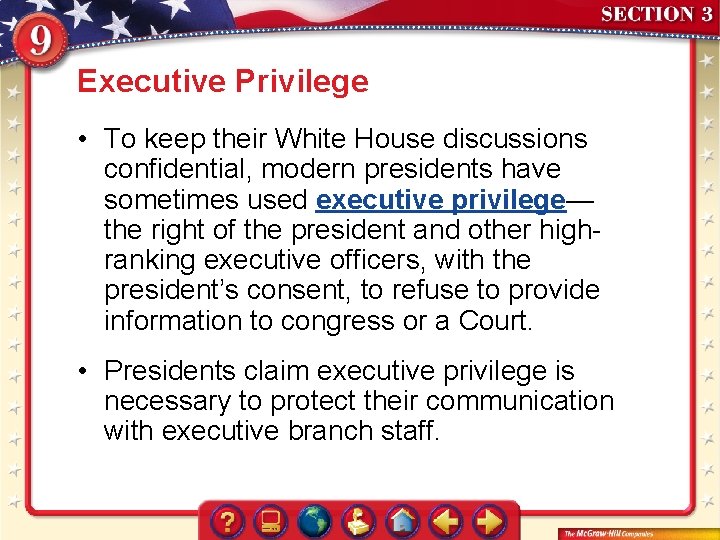 Executive Privilege • To keep their White House discussions confidential, modern presidents have sometimes