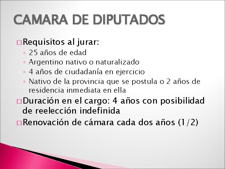 CAMARA DE DIPUTADOS � Requisitos ◦ ◦ al jurar: 25 años de edad Argentino