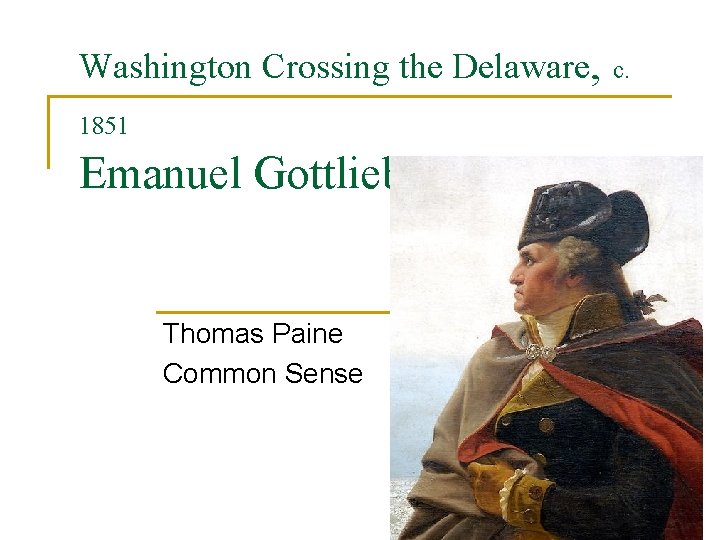 Washington Crossing the Delaware, c. Emanuel Gottlieb Leutze 1851 Thomas Paine Common Sense 