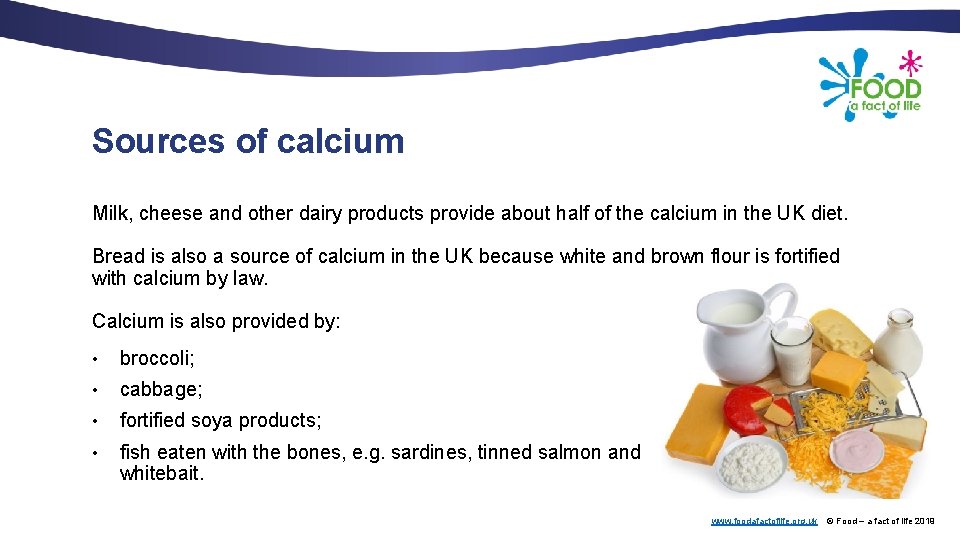 Sources of calcium Milk, cheese and other dairy products provide about half of the