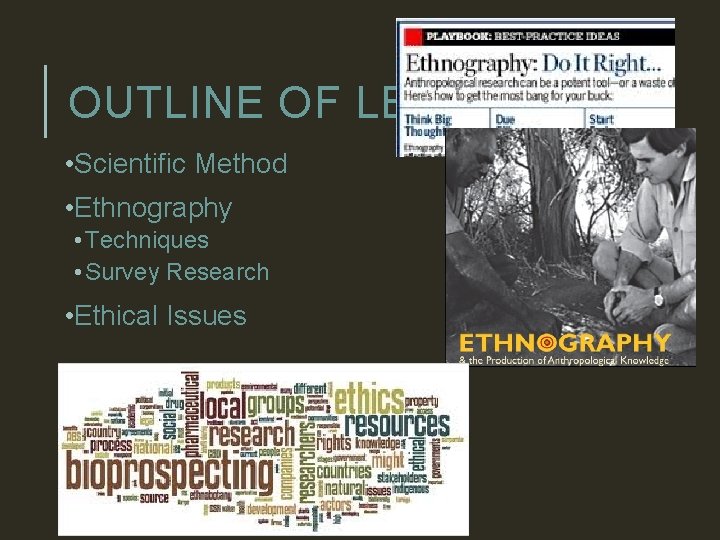 OUTLINE OF LECTURE • Scientific Method • Ethnography • Techniques • Survey Research •