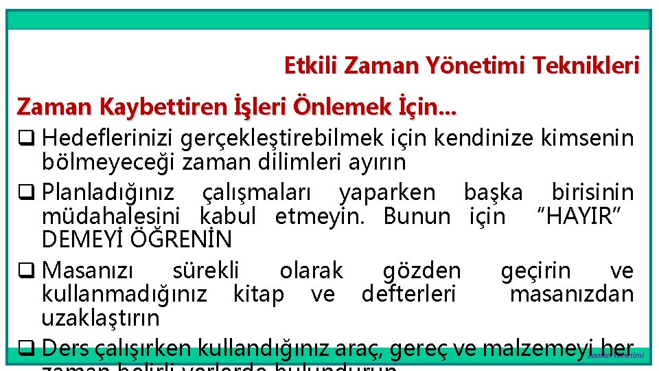 Etkili Zaman Yönetimi Teknikleri Zaman Kaybettiren İşleri Önlemek İçin. . . q Hedeflerinizi gerçekleştirebilmek