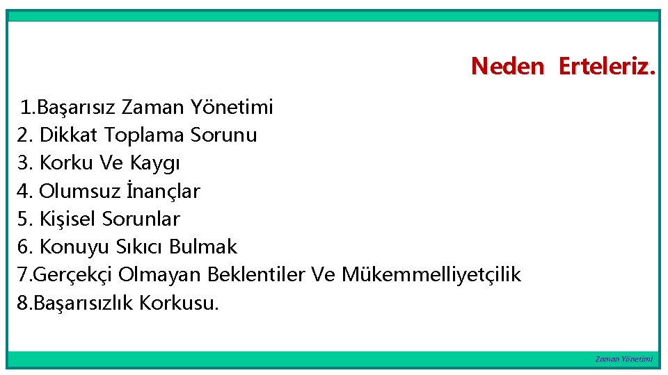 Neden Erteleriz. 1. Başarısız Zaman Yönetimi 2. Dikkat Toplama Sorunu 3. Korku Ve Kaygı
