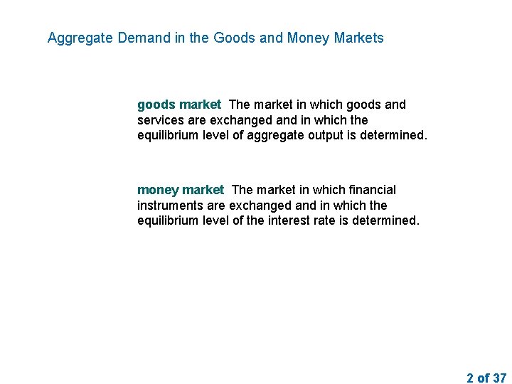Aggregate Demand in the Goods and Money Markets goods market The market in which
