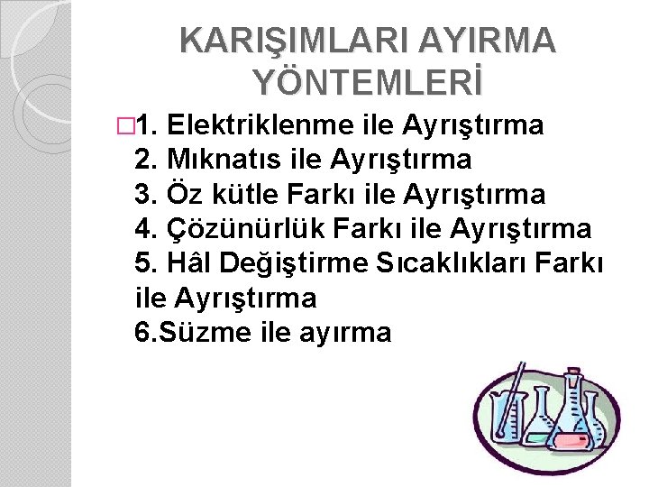 KARIŞIMLARI AYIRMA YÖNTEMLERİ � 1. Elektriklenme ile Ayrıştırma 2. Mıknatıs ile Ayrıştırma 3. Öz