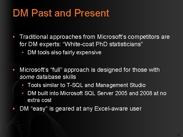 DM Past and Present • Traditional approaches from Microsoft’s competitors are for DM experts: