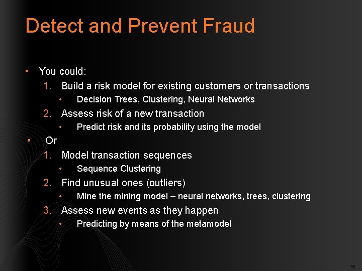 Detect and Prevent Fraud • You could: 1. Build a risk model for existing
