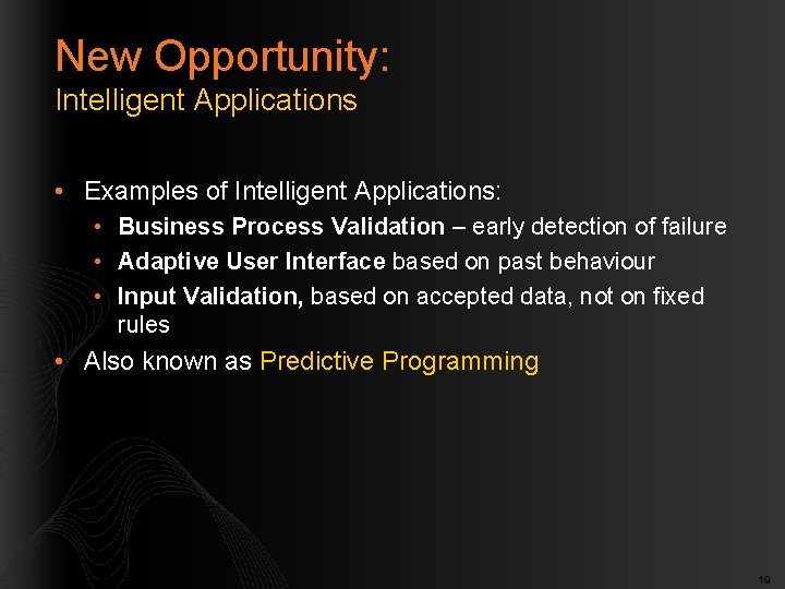 New Opportunity: Intelligent Applications • Examples of Intelligent Applications: • Business Process Validation –