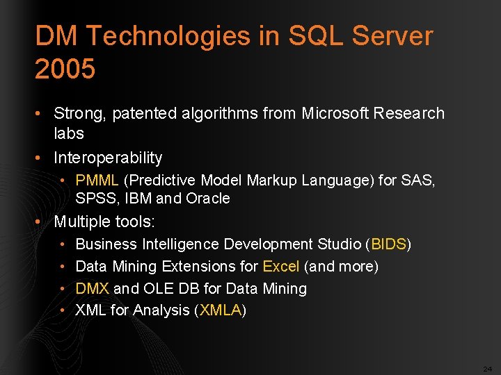 DM Technologies in SQL Server 2005 • Strong, patented algorithms from Microsoft Research labs