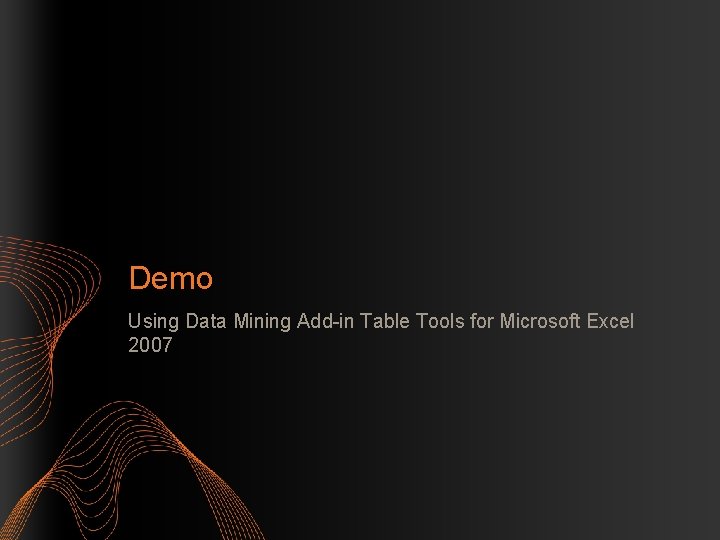 Demo Using Data Mining Add-in Table Tools for Microsoft Excel 2007 