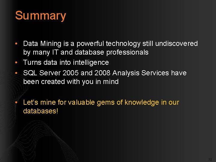 Summary • Data Mining is a powerful technology still undiscovered by many IT and