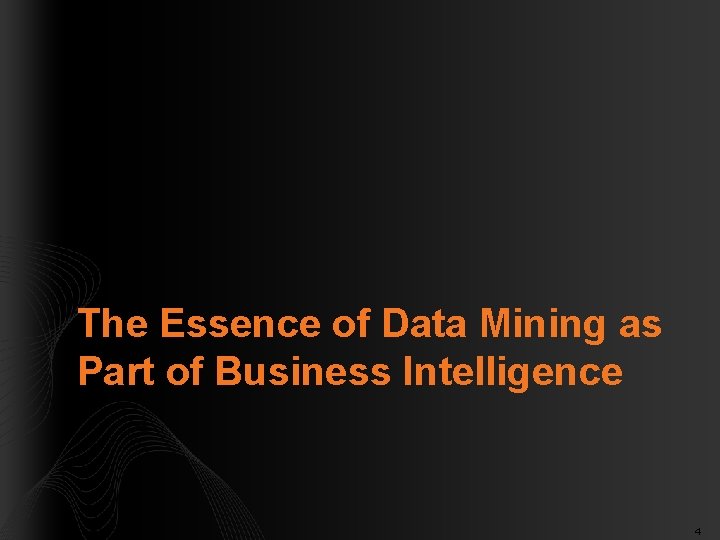 The Essence of Data Mining as Part of Business Intelligence 4 