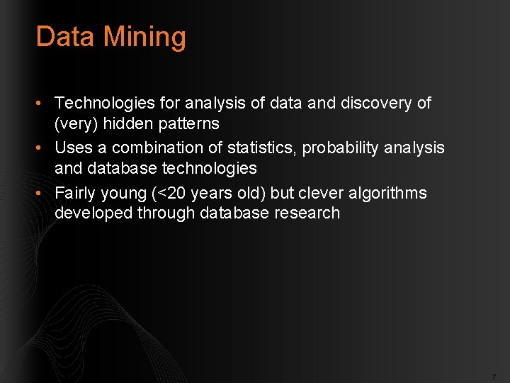 Data Mining • Technologies for analysis of data and discovery of (very) hidden patterns