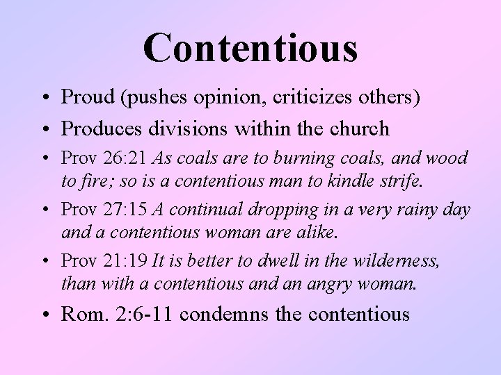 Contentious • Proud (pushes opinion, criticizes others) • Produces divisions within the church •