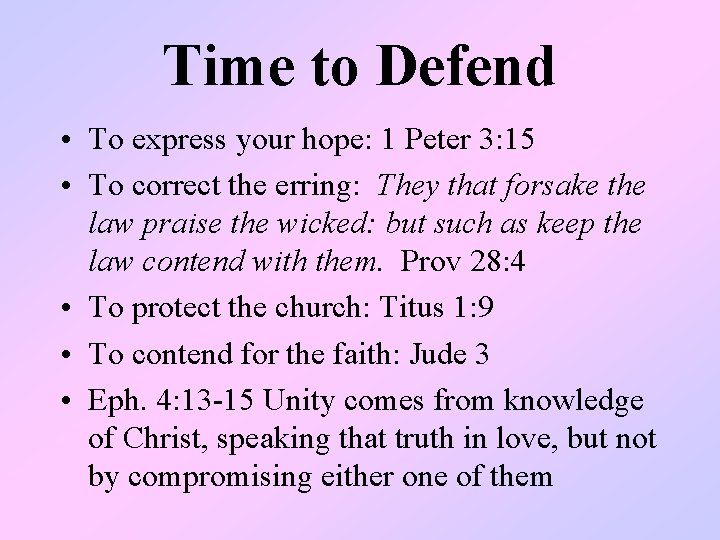 Time to Defend • To express your hope: 1 Peter 3: 15 • To