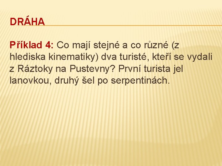 DRÁHA Příklad 4: Co mají stejné a co různé (z hlediska kinematiky) dva turisté,