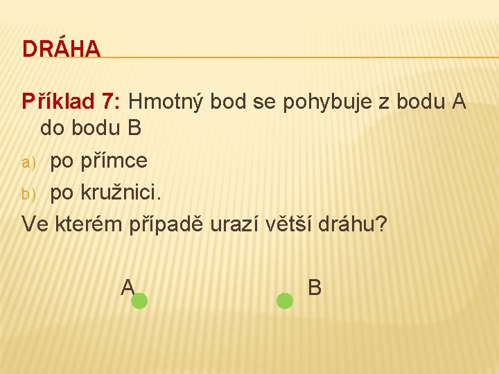 DRÁHA Příklad 7: Hmotný bod se pohybuje z bodu A do bodu B a)