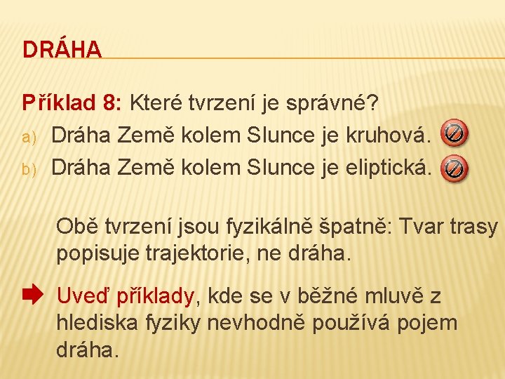 DRÁHA Příklad 8: Které tvrzení je správné? a) Dráha Země kolem Slunce je kruhová.