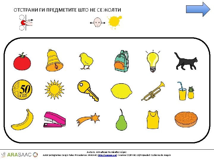ОТСТРАНИ ГИ ПРЕДМЕТИТЕ ШТО НЕ СЕ ЖОЛТИ Autora: Almudena Hernández López Autor pictogramas: Sergio