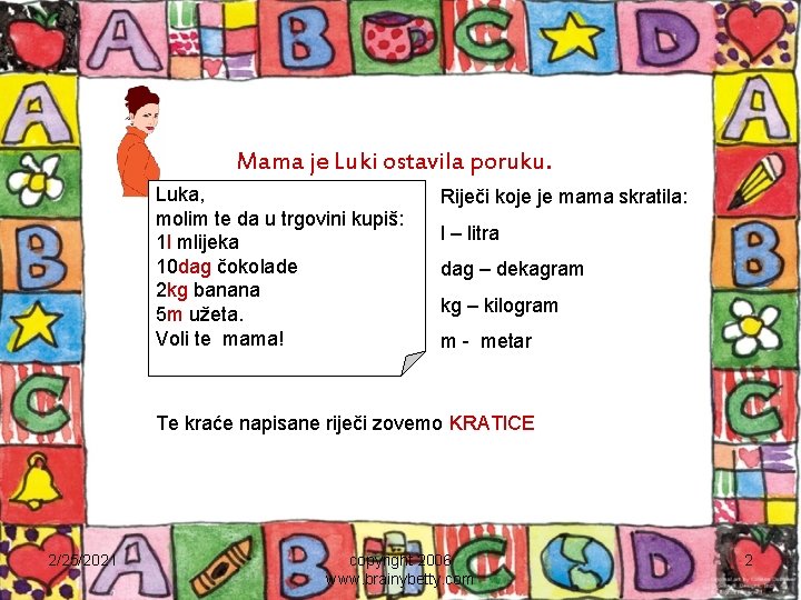 Mama je Luki ostavila poruku. Luka, molim te da u trgovini kupiš: 1 l