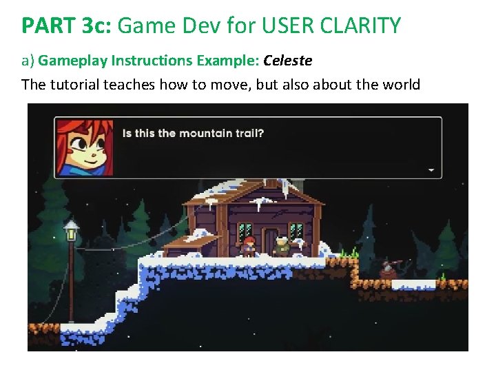 PART 3 c: Game Dev for USER CLARITY a) Gameplay Instructions Example: Celeste The