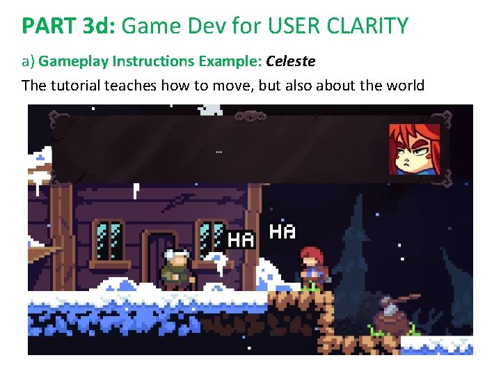 PART 3 d: Game Dev for USER CLARITY a) Gameplay Instructions Example: Celeste The