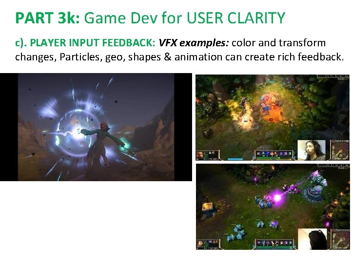 PART 3 k: Game Dev for USER CLARITY c). PLAYER INPUT FEEDBACK: VFX examples: