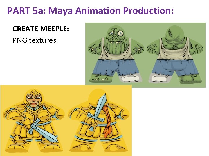 PART 5 a: Maya Animation Production: CREATE MEEPLE: PNG textures 