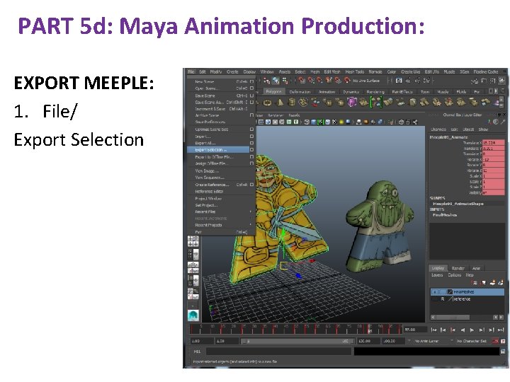 PART 5 d: Maya Animation Production: EXPORT MEEPLE: 1. File/ Export Selection 