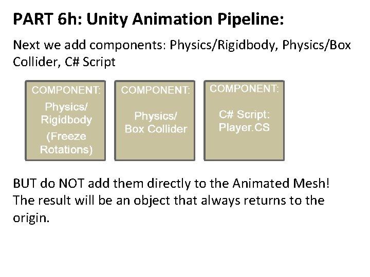 PART 6 h: Unity Animation Pipeline: Next we add components: Physics/Rigidbody, Physics/Box Collider, C#