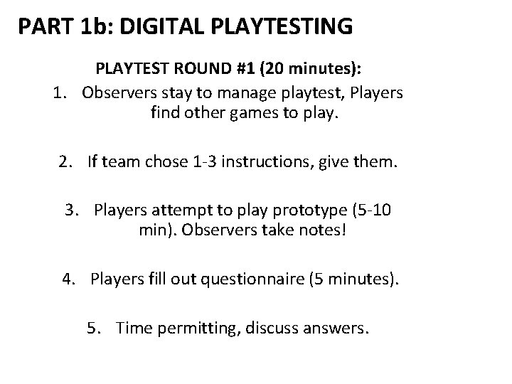 PART 1 b: DIGITAL PLAYTESTING PLAYTEST ROUND #1 (20 minutes): 1. Observers stay to