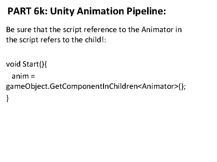 PART 6 k: Unity Animation Pipeline: Be sure that the script reference to the