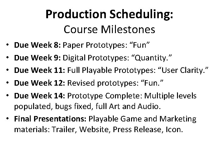 Production Scheduling: Course Milestones Due Week 8: Paper Prototypes: “Fun” Due Week 9: Digital