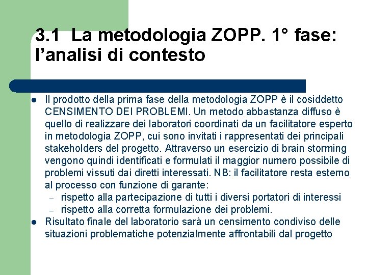 3. 1 La metodologia ZOPP. 1° fase: l’analisi di contesto l l Il prodotto