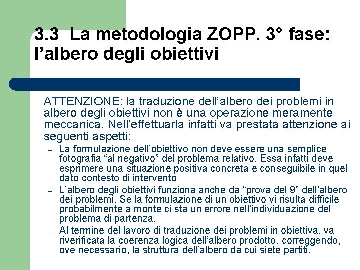 3. 3 La metodologia ZOPP. 3° fase: l’albero degli obiettivi ATTENZIONE: la traduzione dell’albero