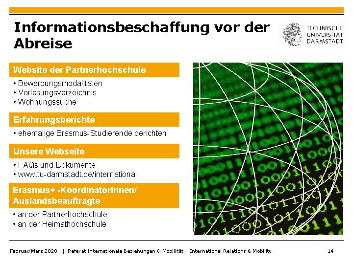 Informationsbeschaffung vor der Abreise Website der Partnerhochschule • Bewerbungsmodalitäten • Vorlesungsverzeichnis • Wohnungssuche Erfahrungsberichte