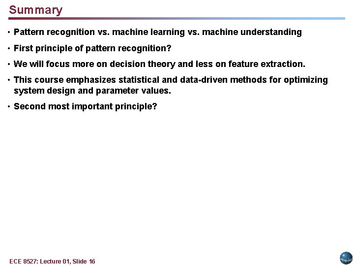 Summary • Pattern recognition vs. machine learning vs. machine understanding • First principle of
