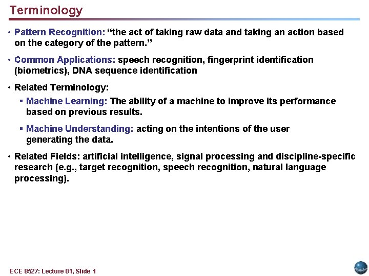 Terminology • Pattern Recognition: “the act of taking raw data and taking an action