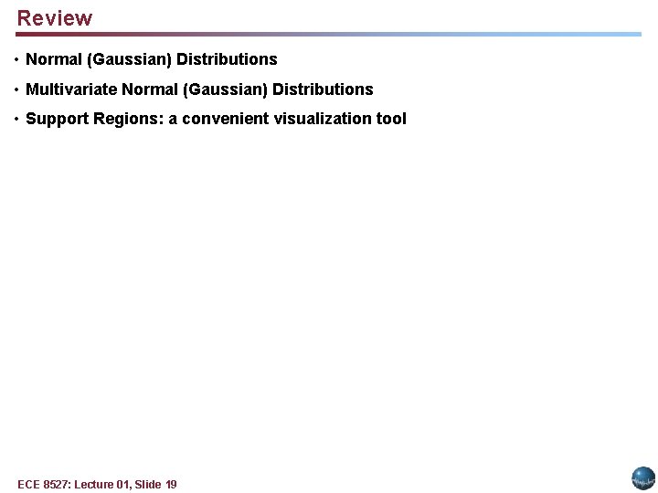 Review • Normal (Gaussian) Distributions • Multivariate Normal (Gaussian) Distributions • Support Regions: a