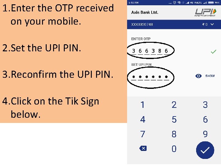 1. Enter the OTP received on your mobile. 2. Set the UPI PIN. 3.