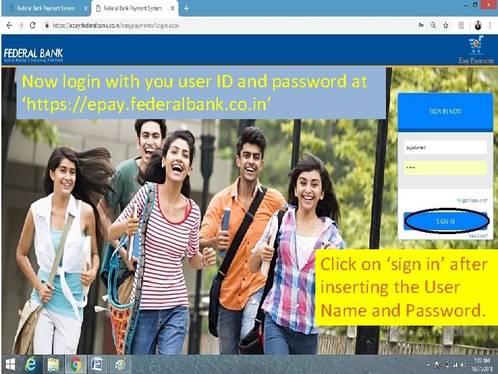 Now login with you user ID and password at ‘https: //epay. federalbank. co. in’