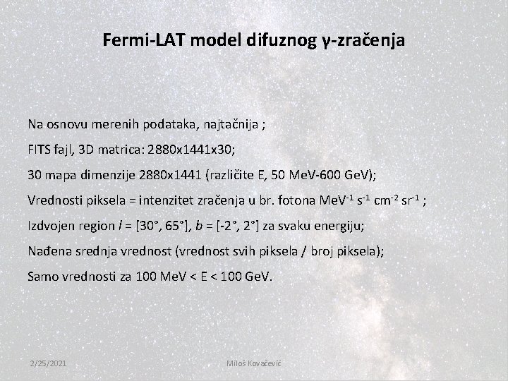 Fermi-LAT model difuznog γ-zračenja Na osnovu merenih podataka, najtačnija ; FITS fajl, 3 D