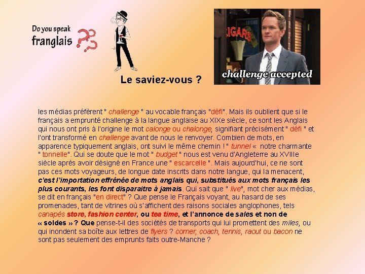 Le saviez-vous ? les médias préfèrent " challenge " au vocable français "défi". Mais