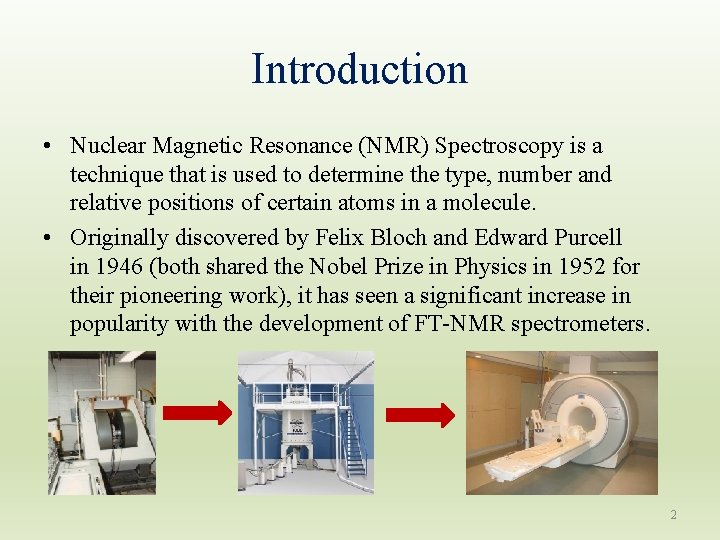 Introduction • Nuclear Magnetic Resonance (NMR) Spectroscopy is a technique that is used to