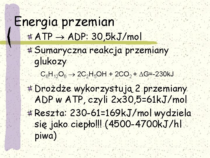 Energia przemian ATP ADP: 30, 5 k. J/mol Sumaryczna reakcja przemiany glukozy C 6