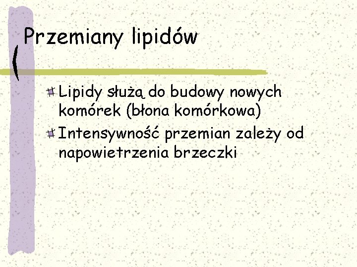 Przemiany lipidów Lipidy służą do budowy nowych komórek (błona komórkowa) Intensywność przemian zależy od