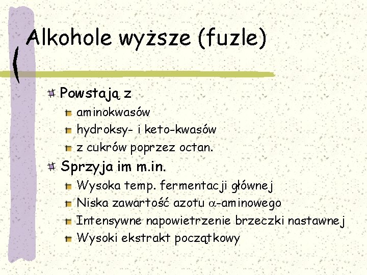 Alkohole wyższe (fuzle) Powstają z aminokwasów hydroksy- i keto-kwasów z cukrów poprzez octan. Sprzyja