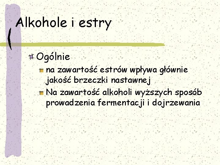 Alkohole i estry Ogólnie na zawartość estrów wpływa głównie jakość brzeczki nastawnej Na zawartość