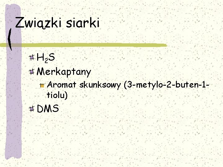 Związki siarki H 2 S Merkaptany Aromat skunksowy (3 -metylo-2 -buten-1 tiolu) DMS 