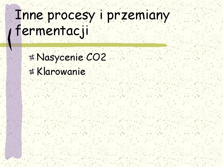 Inne procesy i przemiany fermentacji Nasycenie CO 2 Klarowanie 